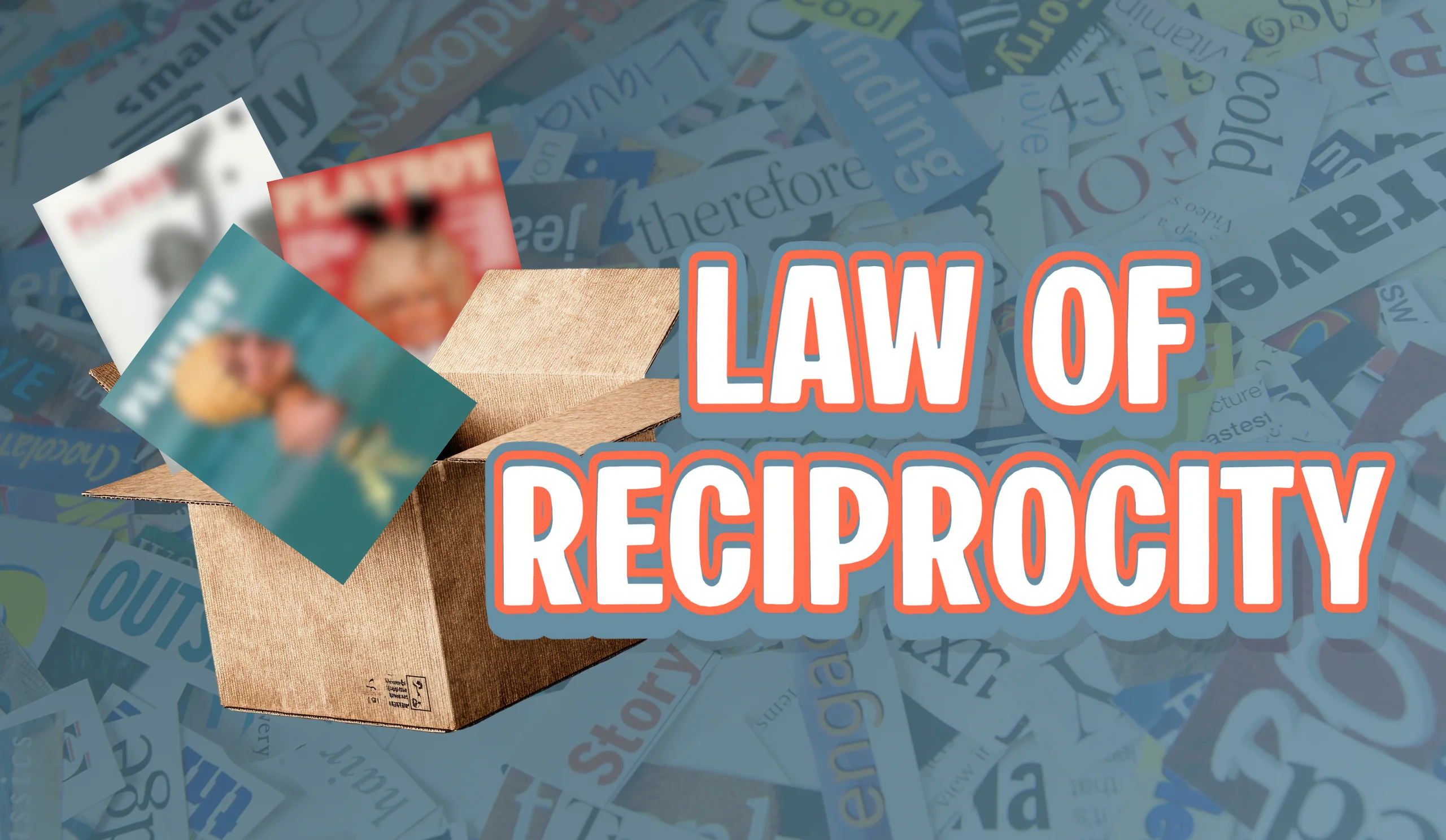 Cardboard box with blurred magazines against a collage of words and bold ‘Law of Reciprocity’ text, illustrating the principle of reciprocity in business and client relationships.