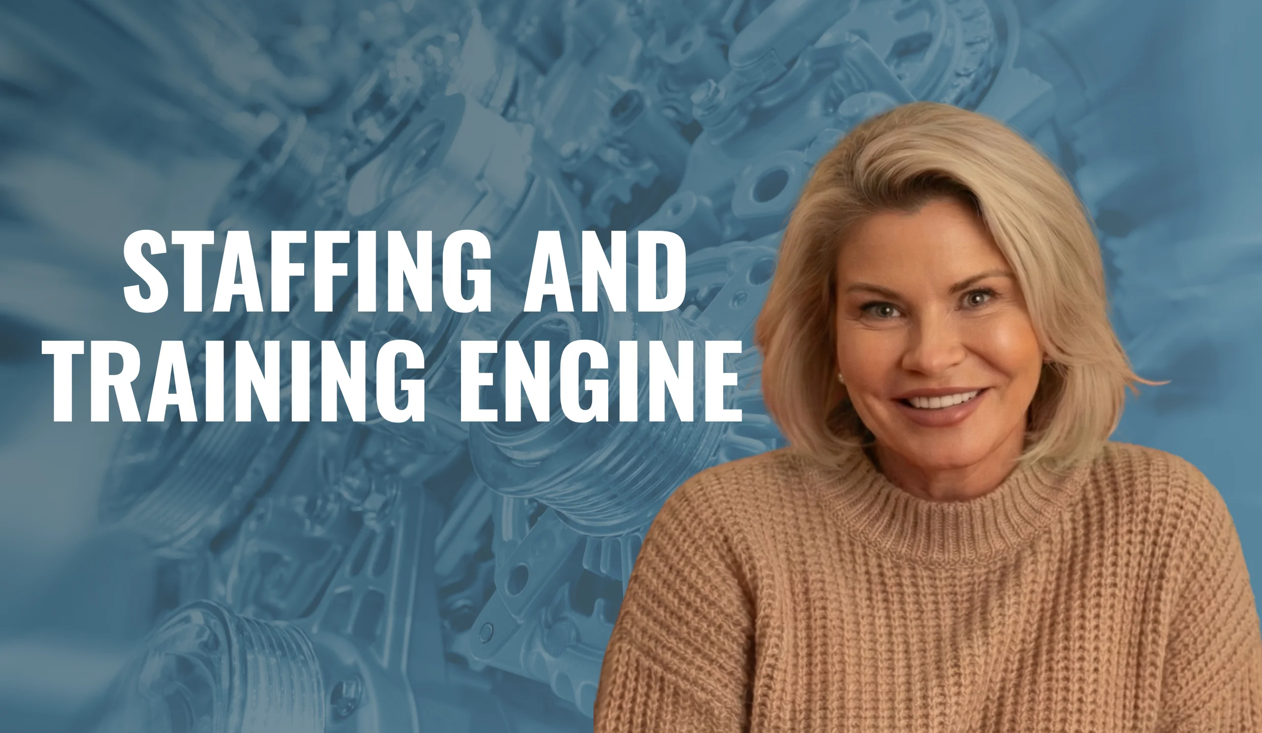 Smiling woman in beige sweater with blue mechanical background and ‘Staffing and Training Engine’ text, illustrating building a team that produces results without managing every detail.