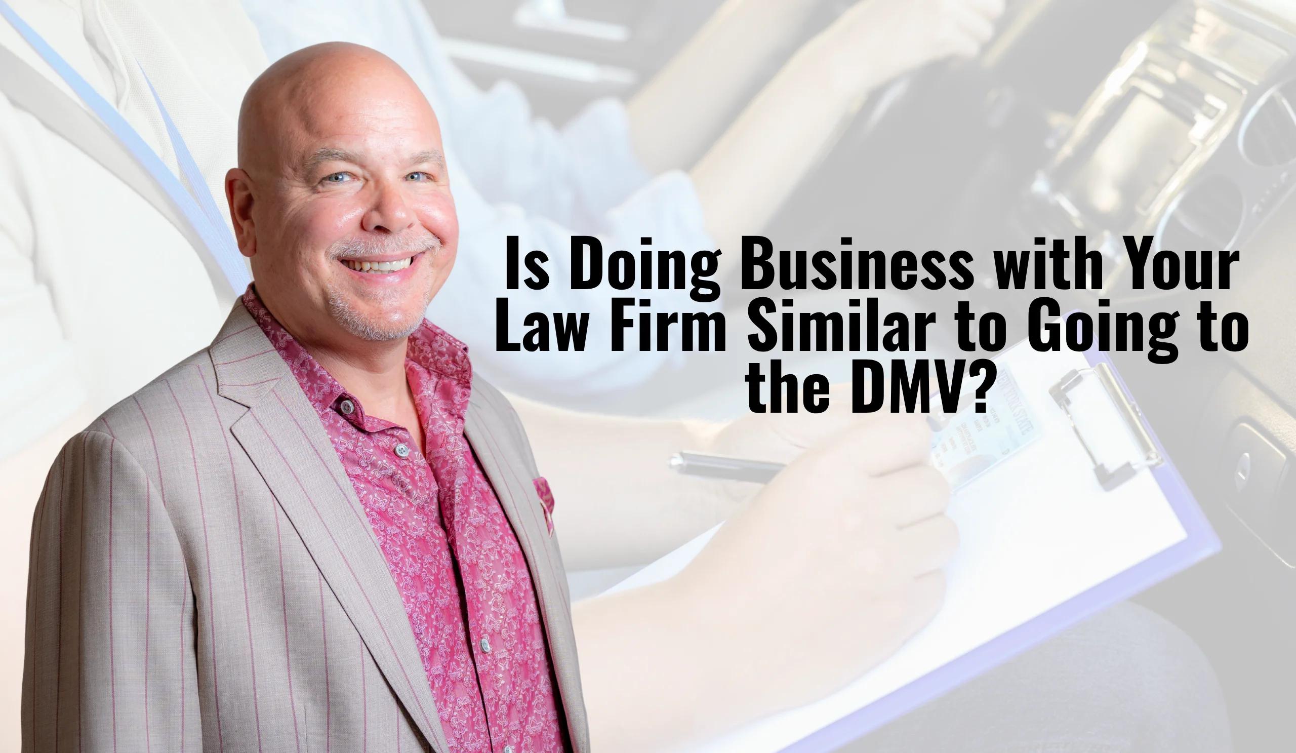 Richard James in patterned shirt and suit with the question ‘Is Doing Business with Your Law Firm Similar to Going to the DMV?’ superimposed, illustrating whether law firm client service feels frustrating or impersonal compared to streamlined business experiences.