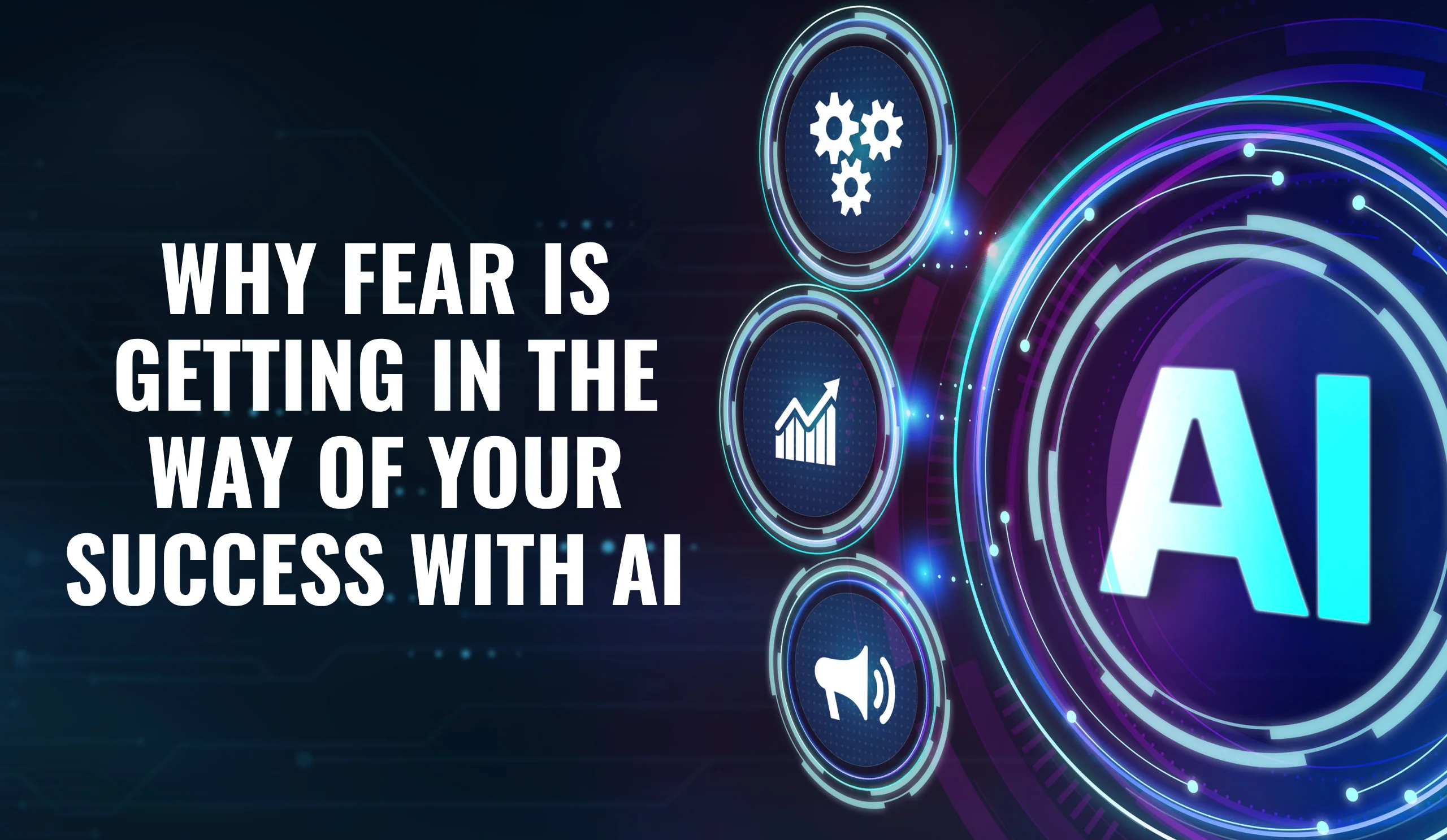Why Fear Is Getting in the Way of Your Success with AI banner highlighting how overcoming fear of artificial intelligence can help law firm owners improve efficiency, innovation, and business growth.